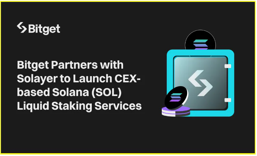 Bitget Partners with Solayer to Launch Solana (SOL) Liquid Staking Service on CEX